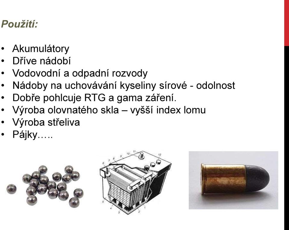 sírové - odolnost Dobře pohlcuje RTG a gama záření.