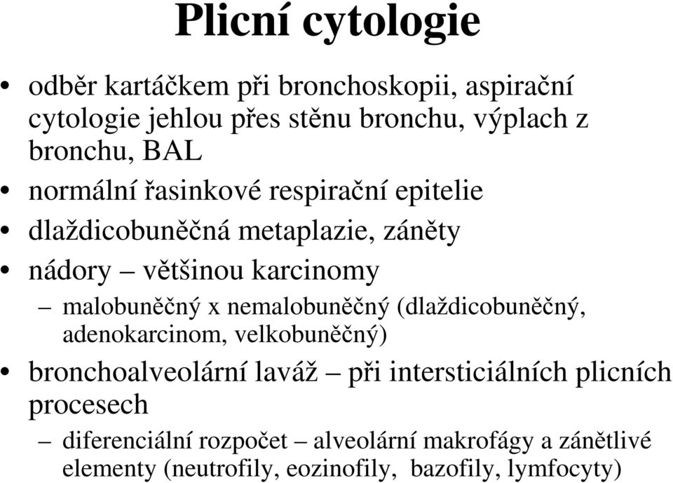 nemalobuněčný (dlaždicobuněčný, adenokarcinom, velkobuněčný) bronchoalveolární laváž při intersticiálních plicních