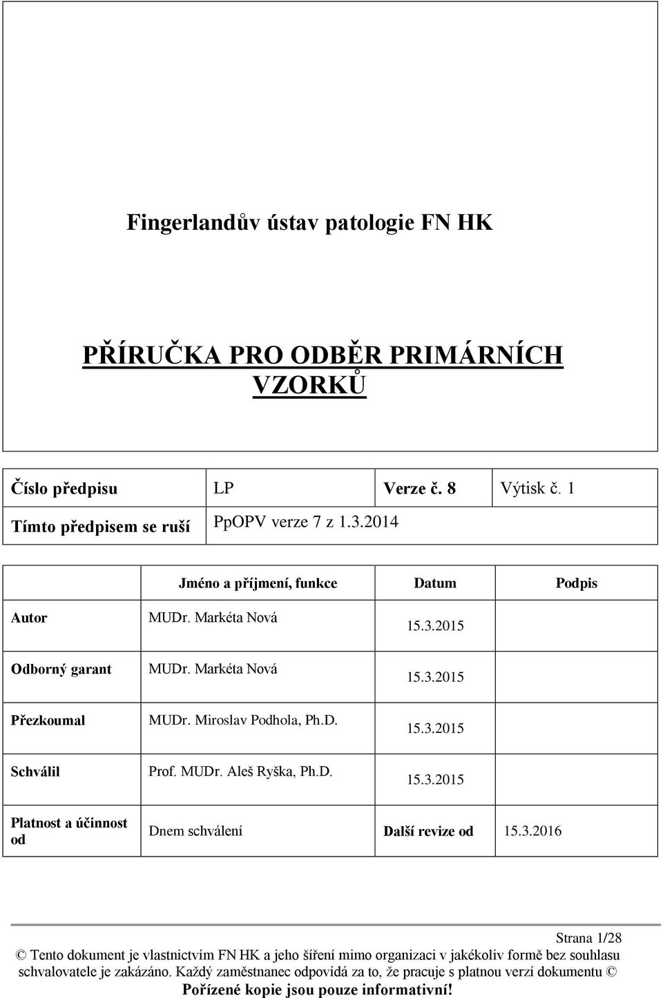 Markéta Nová 15.3.2015 Odborný garant MUDr. Markéta Nová 15.3.2015 Přezkoumal MUDr. Miroslav Podhola, Ph.D. 15.3.2015 Schválil Prof.