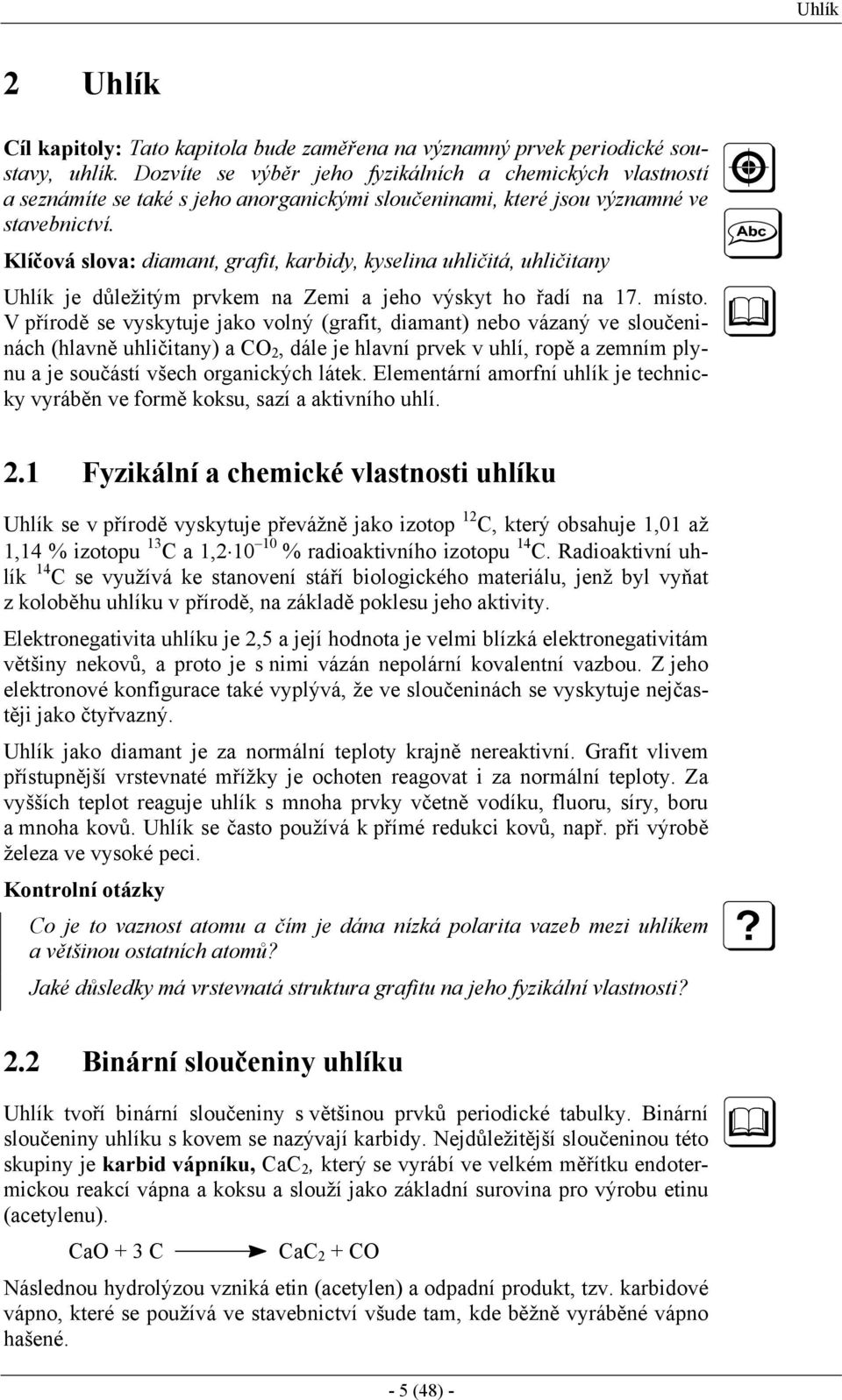 Klíčová slova: diamant, grafit, karbidy, kyselina uhličitá, uhličitany Uhlík je důležitým prvkem na Zemi a jeho výskyt ho řadí na 17. místo.