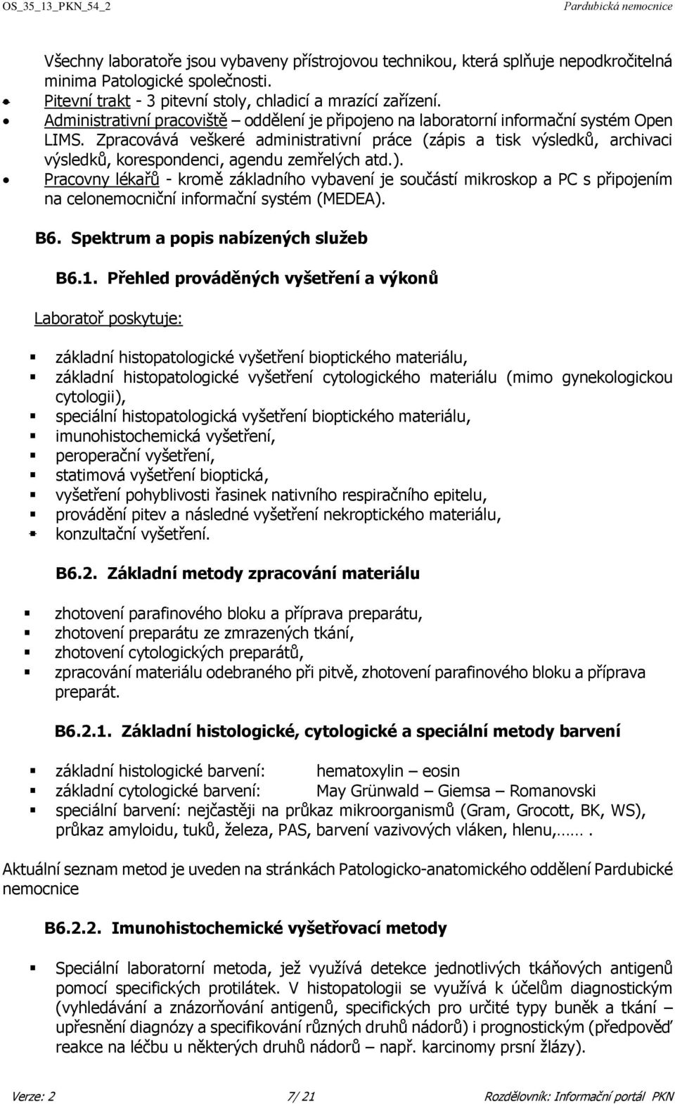 Zpracovává veškeré administrativní práce (zápis a tisk výsledků, archivaci výsledků, korespondenci, agendu zemřelých atd.).