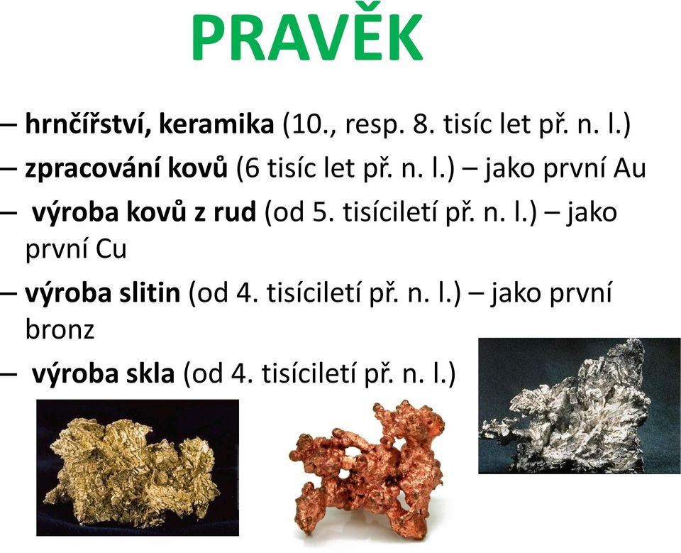 tisíciletí př. n. l.) jako první Cu výroba slitin (od 4.