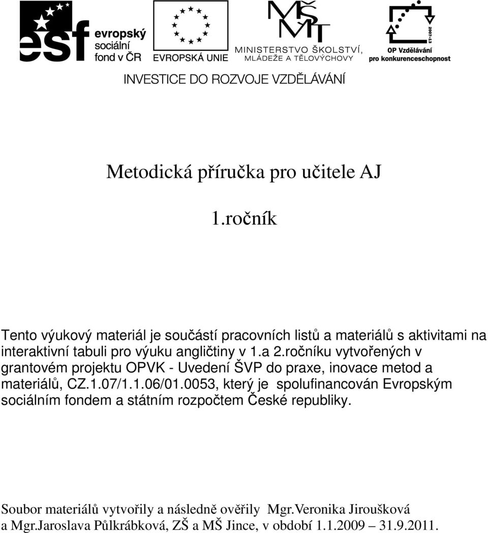 1.a 2.ročníku vytvořených v grantovém projektu OPVK - Uvedení ŠVP do praxe, inovace metod a materiálů, CZ.1.07/1.1.06/01.