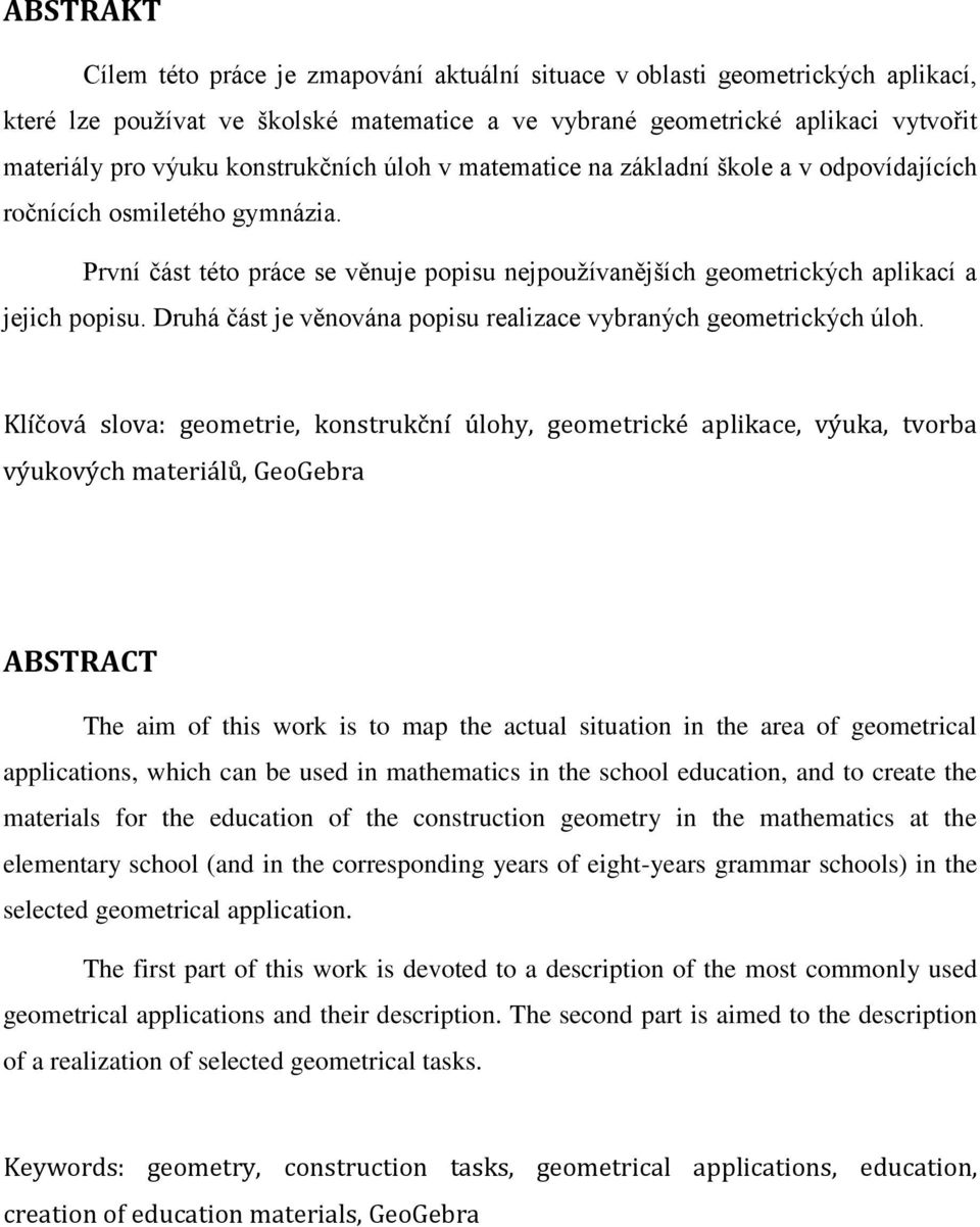 Druhá část je věnována popisu realizace vybraných geometrických úloh.