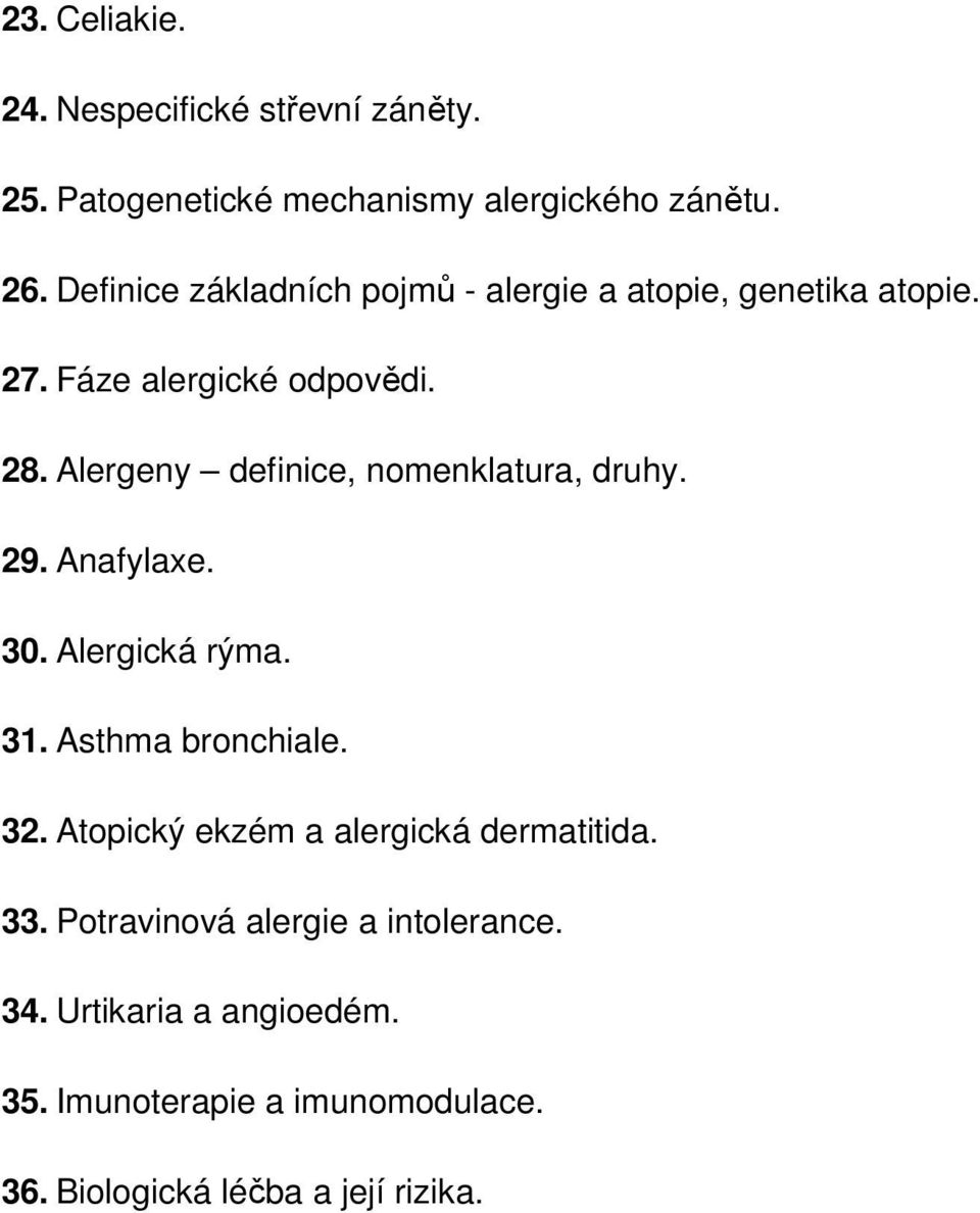 Alergeny definice, nomenklatura, druhy. 29. Anafylaxe. 30. Alergická rýma. 31. Asthma bronchiale. 32.