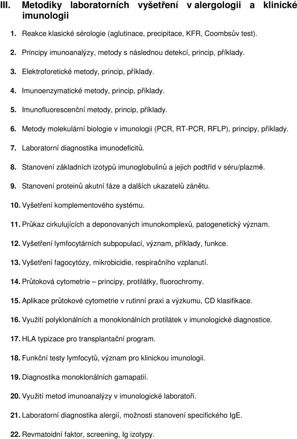 Imunofluorescenční metody, princip, příklady. 6. Metody molekulární biologie v imunologii (PCR, RT-PCR, RFLP), principy, příklady. 7. Laboratorní diagnostika imunodeficitů. 8.