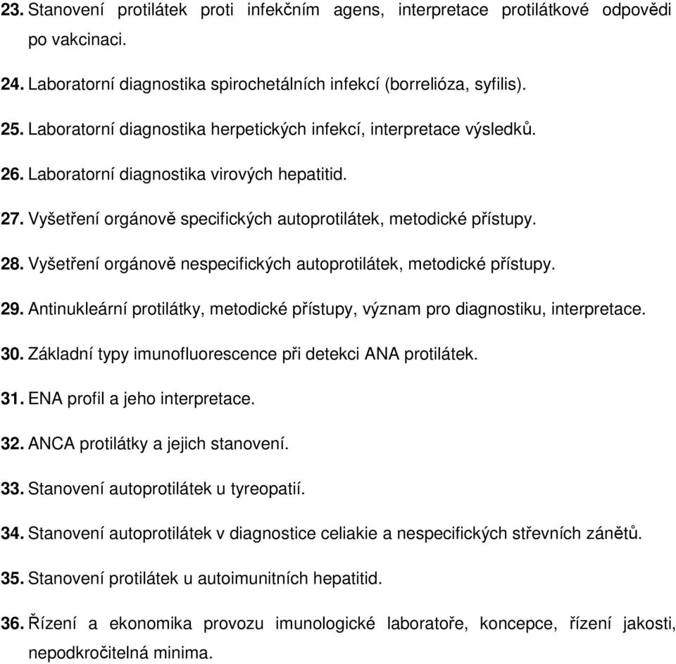 Vyšetření orgánově nespecifických autoprotilátek, metodické přístupy. 29. Antinukleární protilátky, metodické přístupy, význam pro diagnostiku, interpretace. 30.