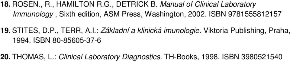 ISBN 9781555812157 19. STITES, D.P., TERR, A.I.: Základní a klinická imunologie.