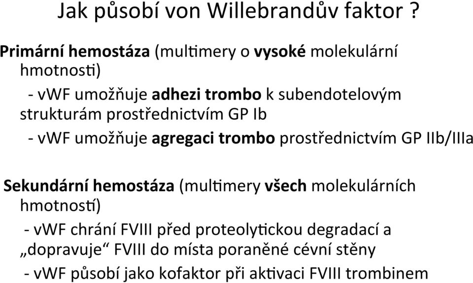 strukturám prostřednictvím GP Ib - vwf umožňuje agregaci trombo prostřednictvím GP IIb/IIIa Sekundární