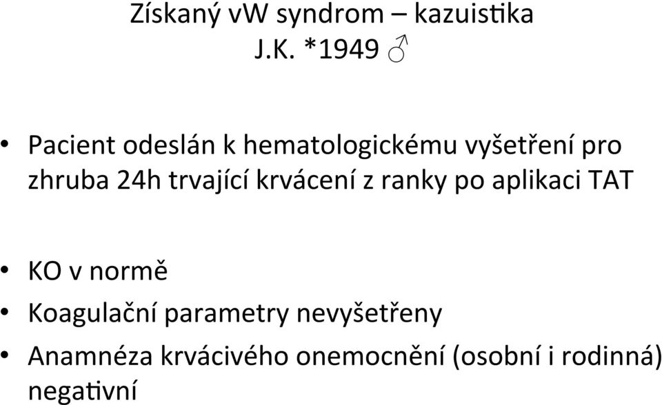 24h trvající krvácení z ranky po aplikaci TAT KO v normě