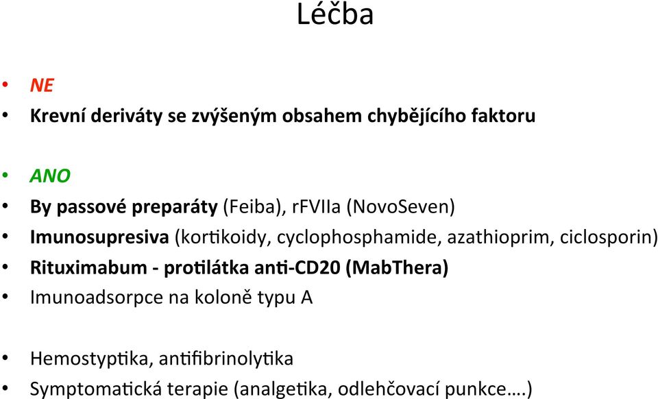 azathioprim, ciclosporin) Rituximabum - pro0látka an0- CD20 (MabThera) Imunoadsorpce