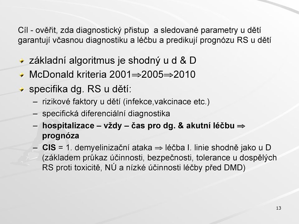 RS u dětí: rizikové faktory u dětí (infekce,vakcinace etc.) specifická diferenciální diagnostika hospitalizace vždy čas pro dg.