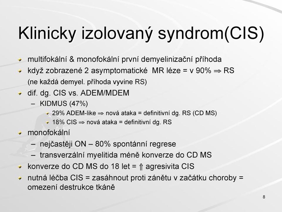 monofokální! 29% ADEM-like nová ataka = definitivní dg. RS (CD MS)! 18% CIS nová ataka = definitivní dg.