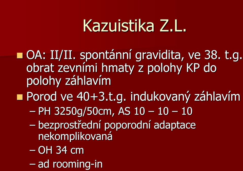 obrat zevními hmaty z polohy KP do polohy záhlavím Porod ve