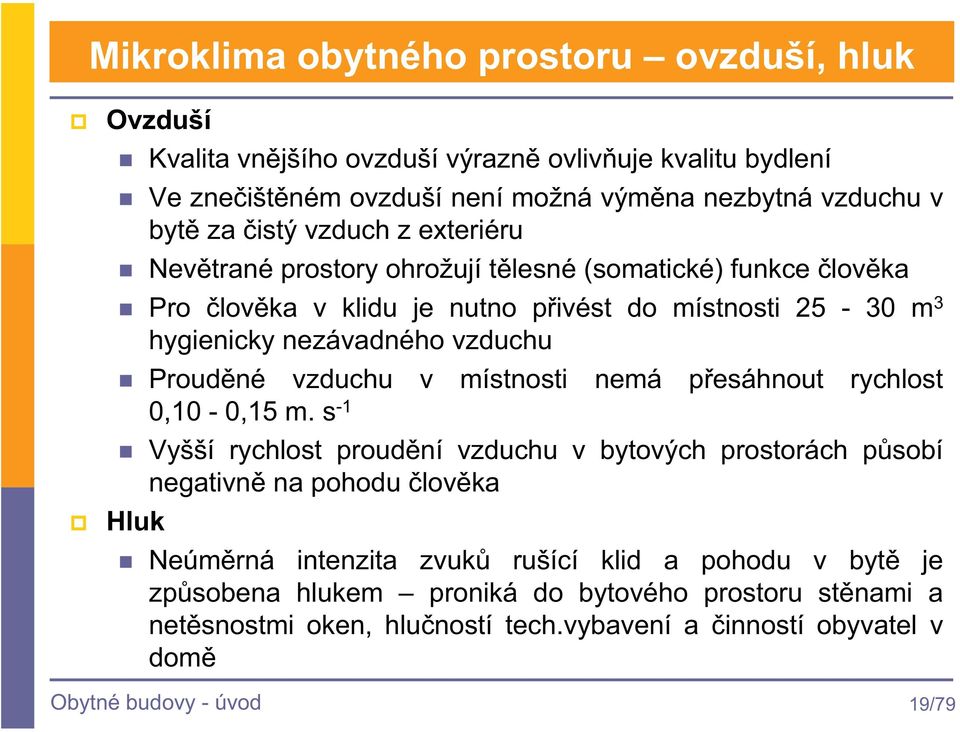 Proudné vzduchu v místnosti nemá pesáhnout rychlost 0,10-0,15 m.