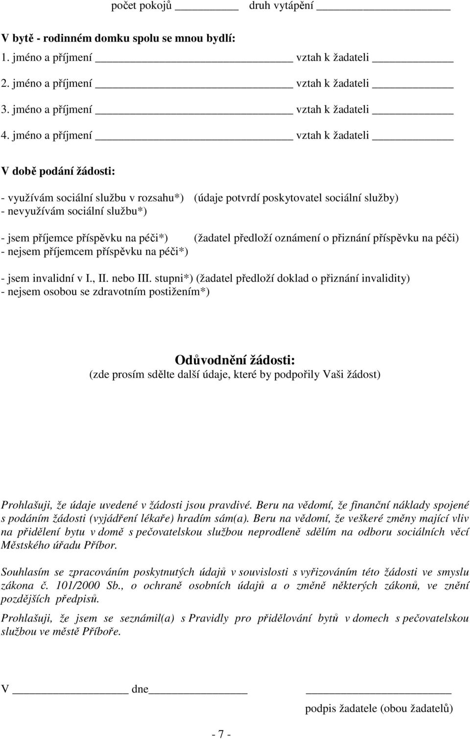 na péči*) (žadatel předloží oznámení o přiznání příspěvku na péči) - nejsem příjemcem příspěvku na péči*) - jsem invalidní v I., II. nebo III.