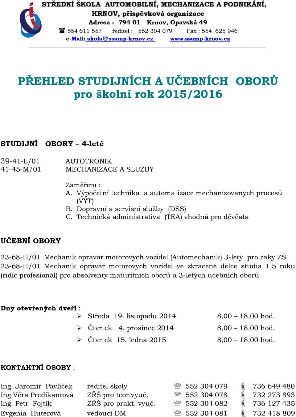 Výpočetní technika a automatizace mechanizovaných procesů (VYT) B. Dopravní a servisní služby (DSS) C.