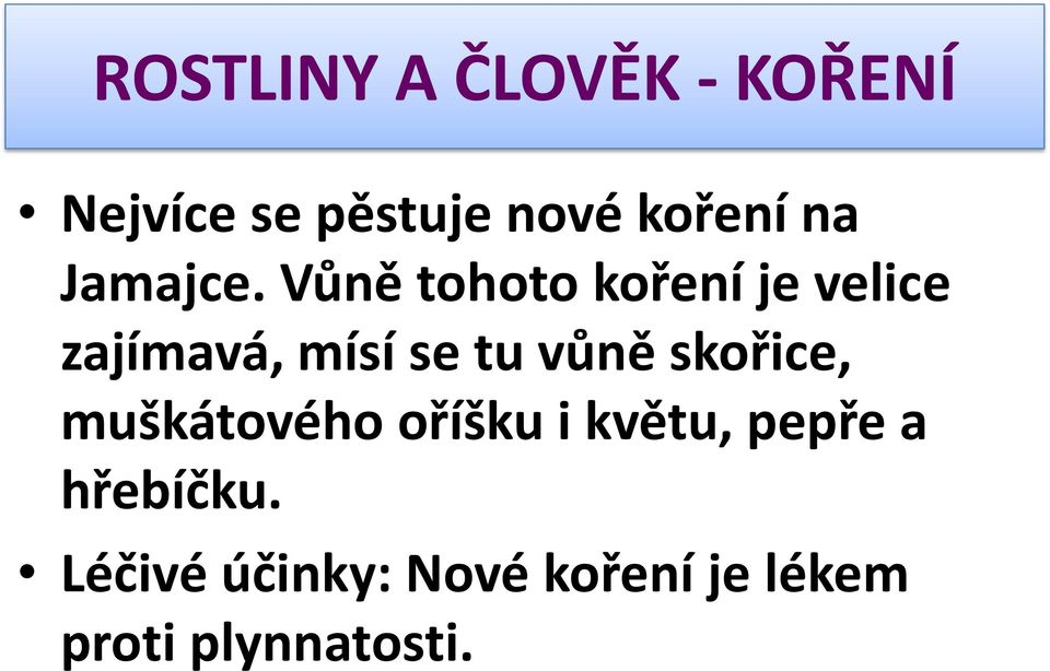 vůně skořice, muškátového oříšku i květu, pepře a