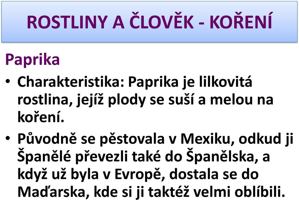 Původně se pěstovala v Mexiku, odkud ji Španělé převezli také