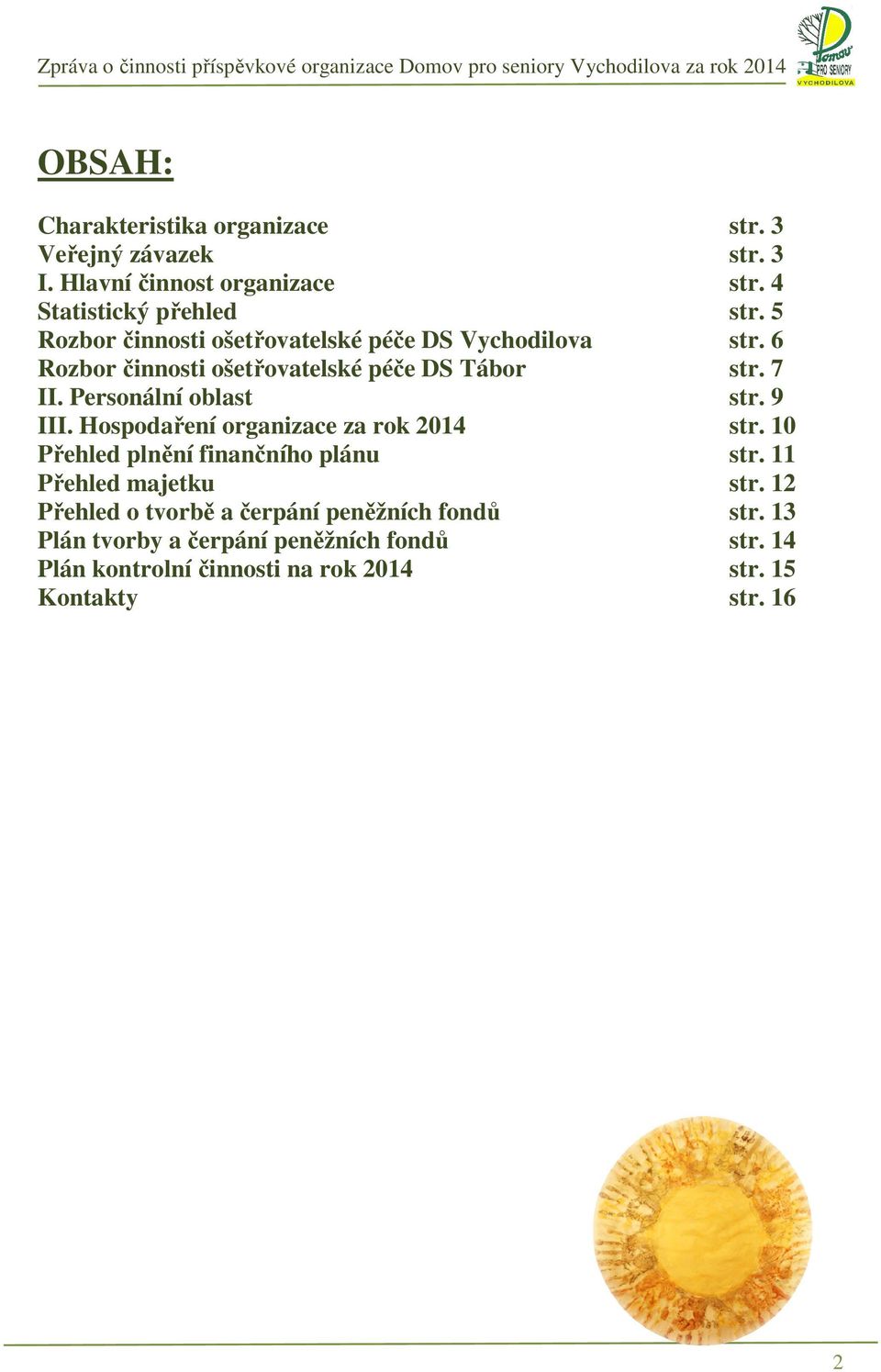 Personální oblast str. 9 III. Hospodaření organizace za rok 2014 str. 10 Přehled plnění finančního plánu str. 11 Přehled majetku str.