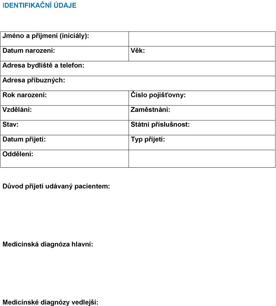 přijetí: Číslo pojišťovny: Zaměstnání: Státní příslušnost: Typ přijetí:
