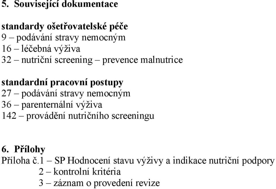 nemocným 36 parenternální výživa 142 provádění nutričního screeningu 6. Přílohy Příloha č.