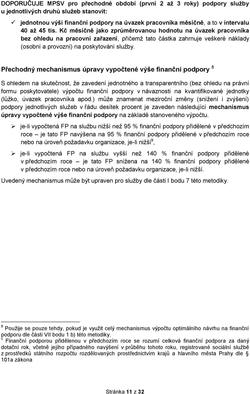 Přechodný mechanismus úpravy vypočtené výše finanční podpory 8 S ohledem na skutečnost, že zavedení jednotného a transparentního (bez ohledu na právní formu poskytovatele) výpočtu finanční podpory v