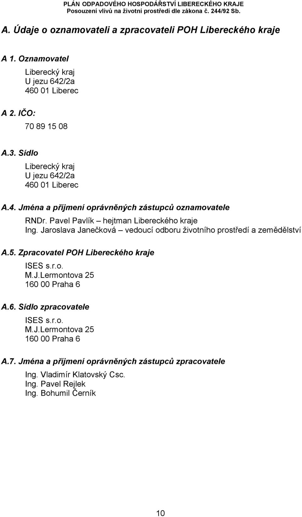 Jaroslava Janečková vedoucí odboru životního prostředí a zemědělství A.5. Zpracovatel POH Libereckého kraje ISES s.r.o. M.J.Lermontova 25 160