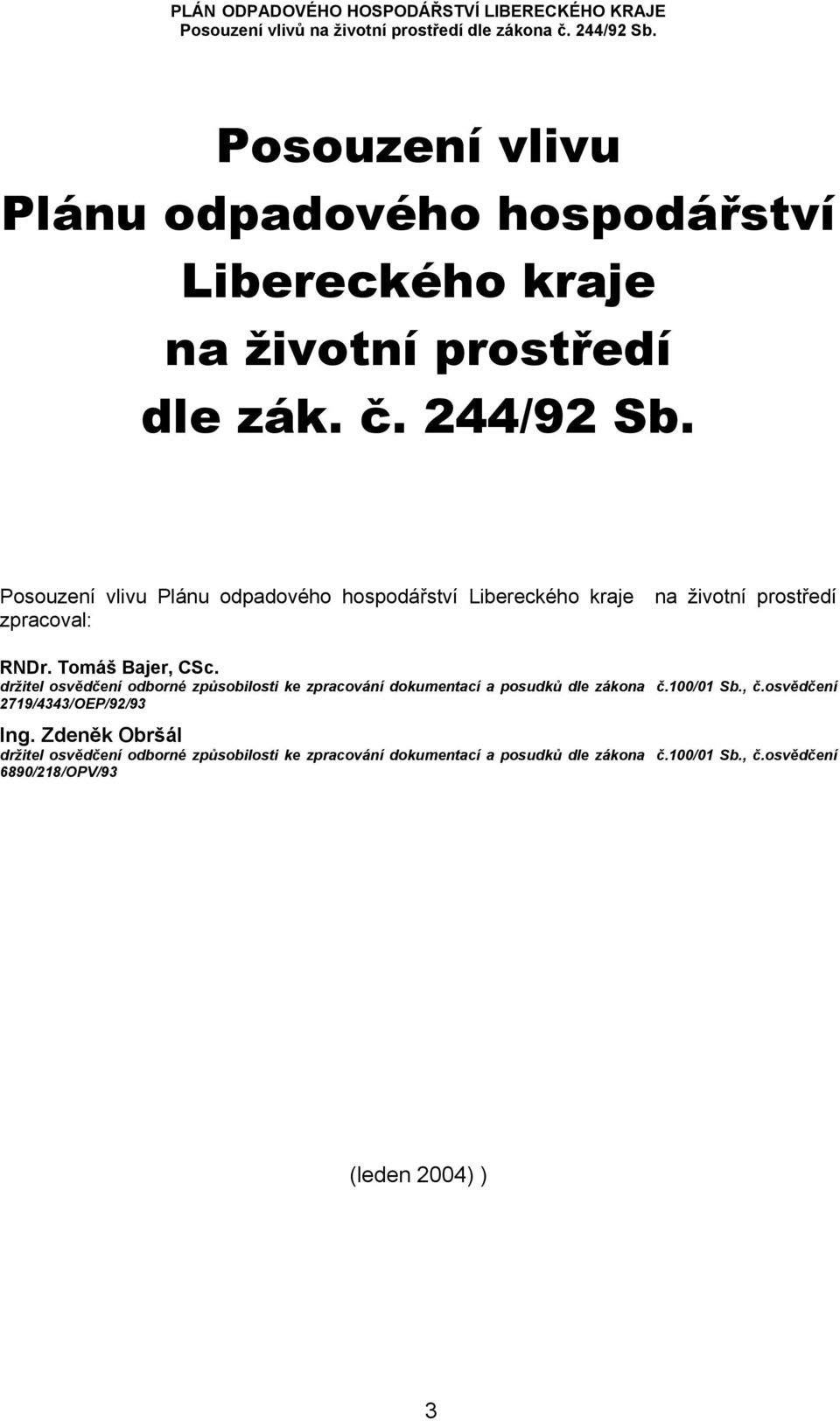 držitel osvědčení odborné způsobilosti ke zpracování dokumentací a posudků dle zákona č.100/01 Sb., č.