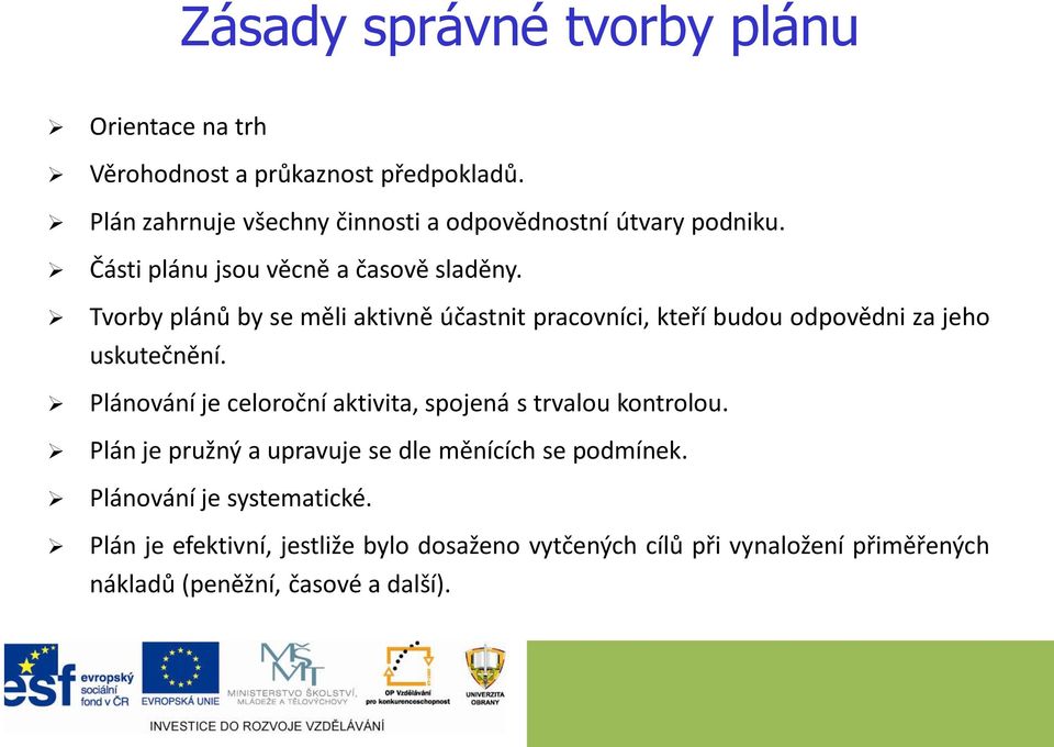 Tvorby plánů by se měli aktivně účastnit pracovníci, kteří budou odpovědni za jeho uskutečnění.