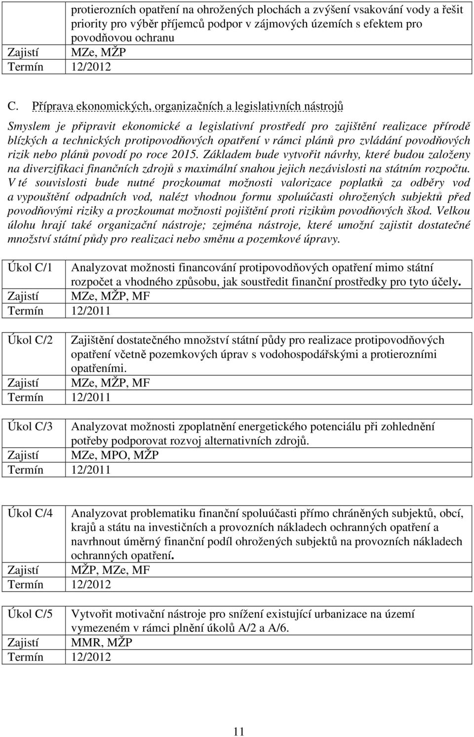 opatření v rámci plánů pro zvládání povodňových rizik nebo plánů povodí po roce 2015.