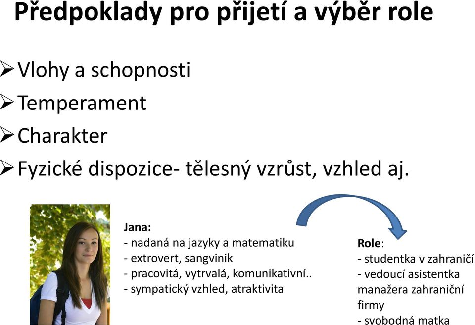 Jana: - nadaná na jazyky a matematiku - extrovert, sangvinik - pracovitá, vytrvalá,