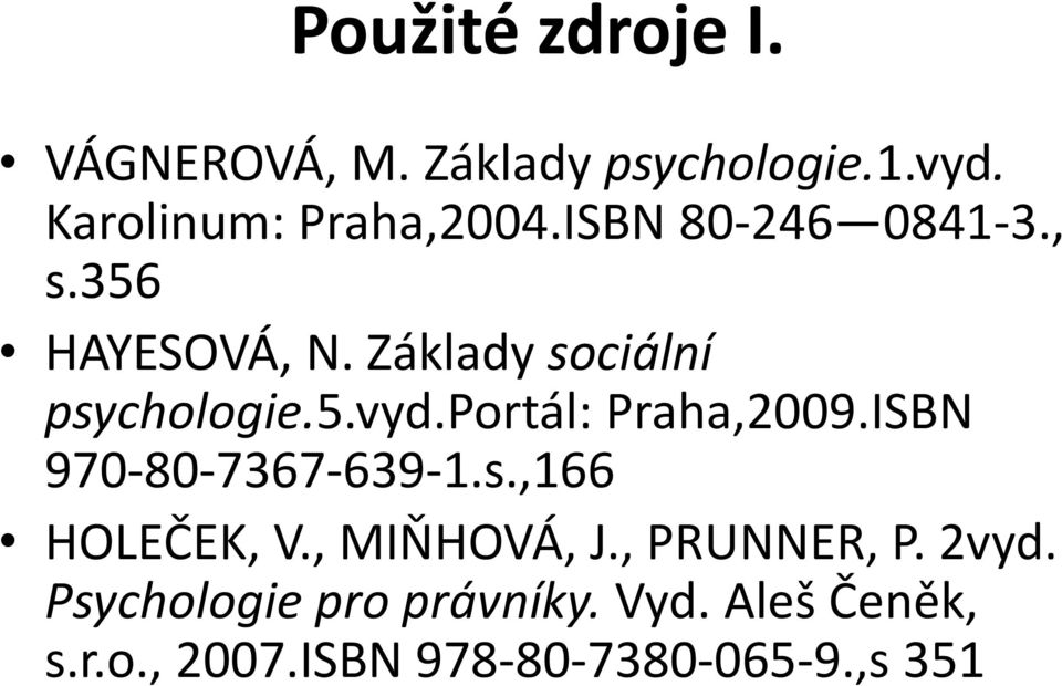 portál: Praha,2009.ISBN 970-80-7367-639-1.s.,166 HOLEČEK, V., MIŇHOVÁ, J.