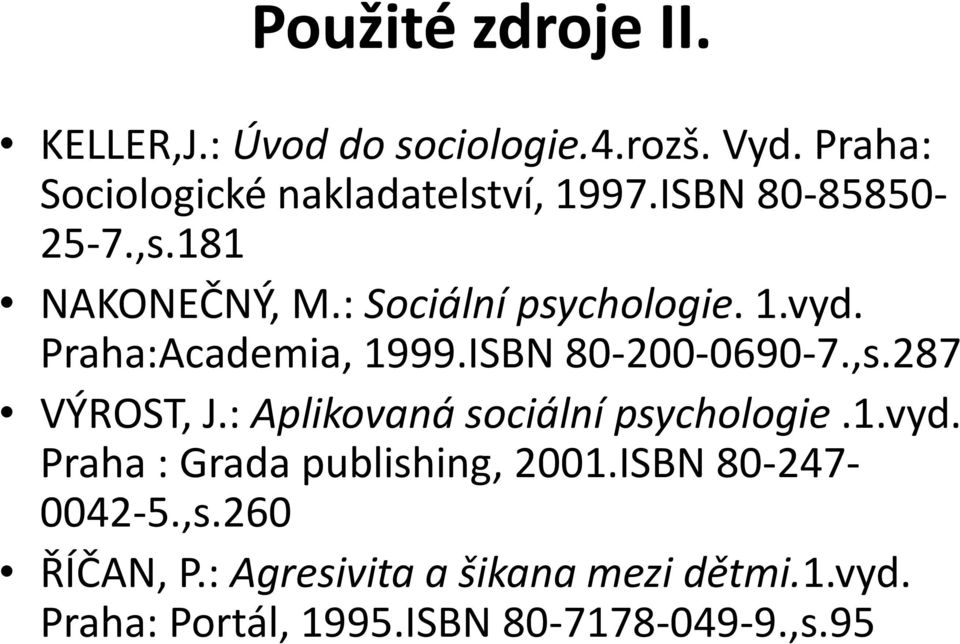 ISBN 80-200-0690-7.,s.287 VÝROST, J.: Aplikovaná sociální psychologie.1.vyd.