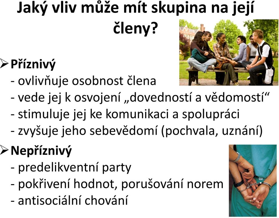 vědomostí - stimuluje jej ke komunikaci a spolupráci - zvyšuje jeho