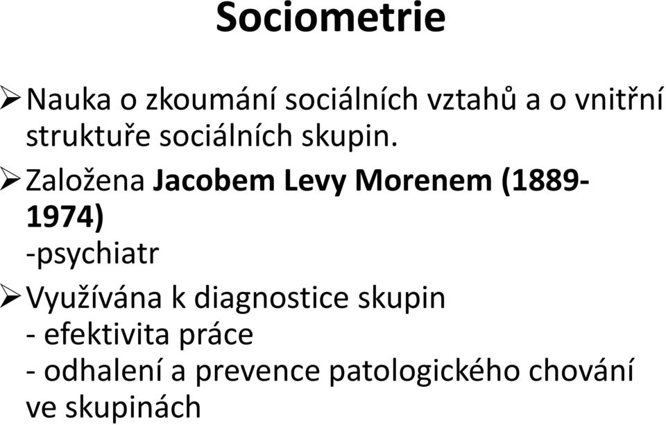 Založena Jacobem Levy Morenem (1889-1974) -psychiatr