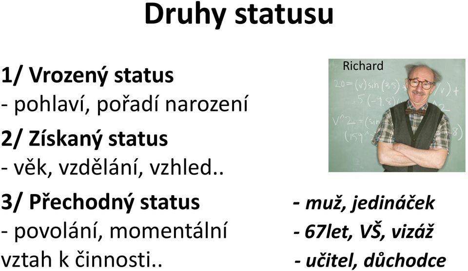 . Richard 3/ Přechodný status - muž, jedináček -