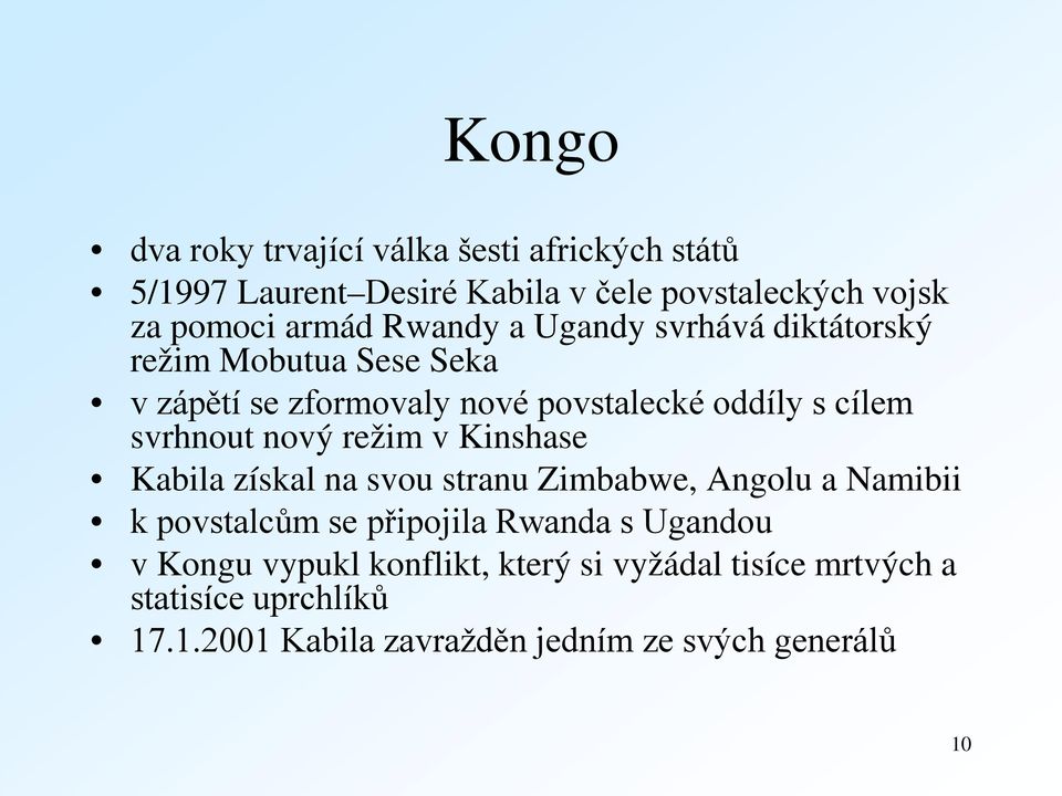 nový režim v Kinshase Kabila získal na svou stranu Zimbabwe, Angolu a Namibii k povstalcům se připojila Rwanda s Ugandou v