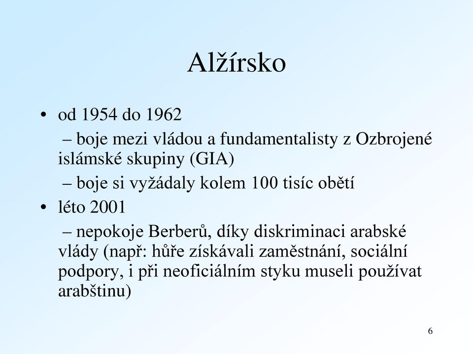 nepokoje Berberů, díky diskriminaci arabské vlády (např: hůře získávali