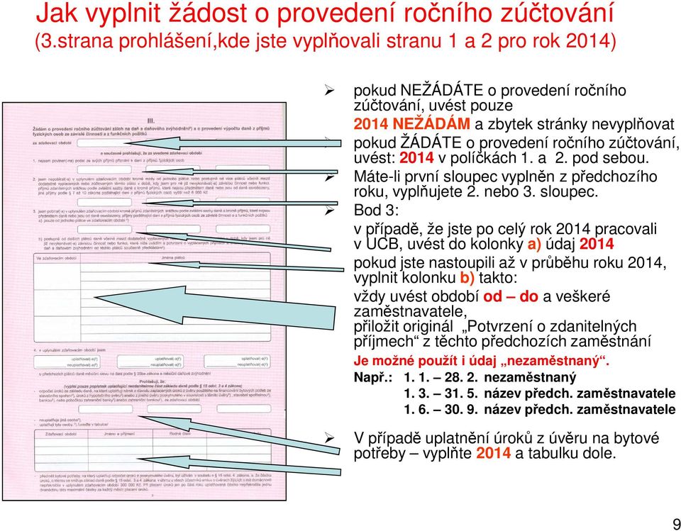 zúčtování, uvést: 2014 v políčkách 1. a 2. pod sebou. Máte-li první sloupec 