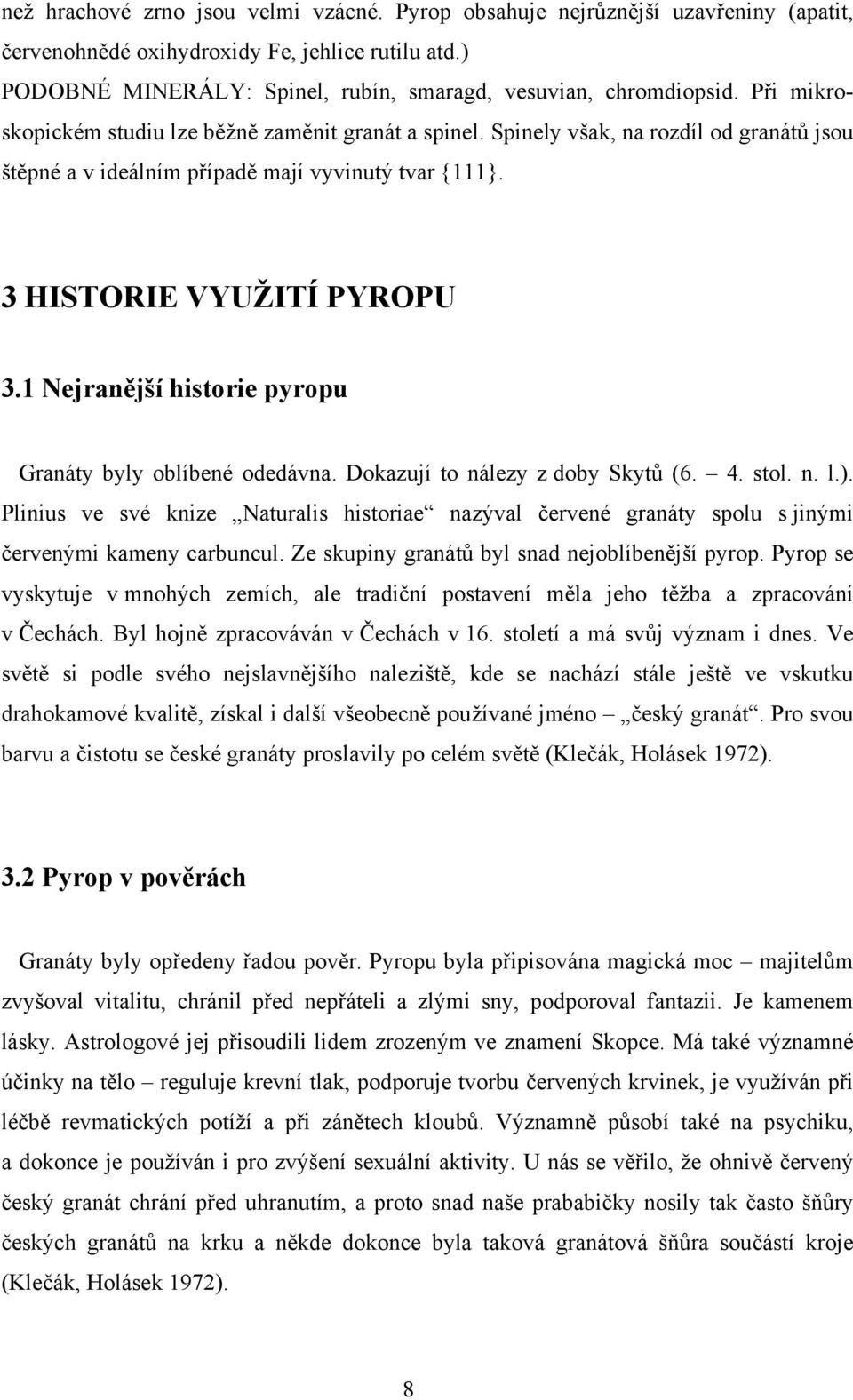 1 Nejranější historie pyropu Granáty byly oblíbené odedávna. Dokazují to nálezy z doby Skytů (6. 4. stol. n. l.).