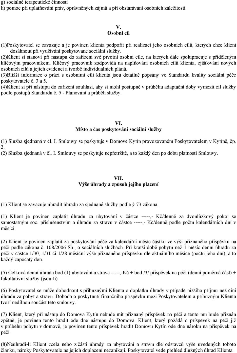 (2)Klient si stanoví při nástupu do zařízení své prvotní osobní cíle, na kterých dále spolupracuje s přiděleným klíčovým pracovníkem.