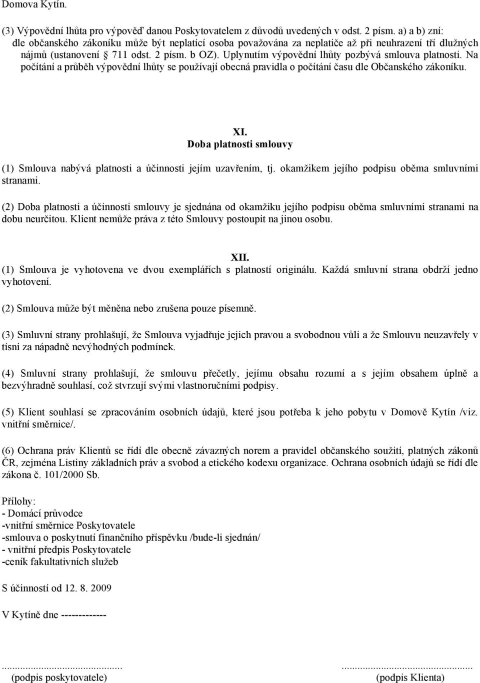 Uplynutím výpovědní lhůty pozbývá smlouva platnosti. Na počítání a průběh výpovědní lhůty se používají obecná pravidla o počítání času dle Občanského zákoníku. XI.