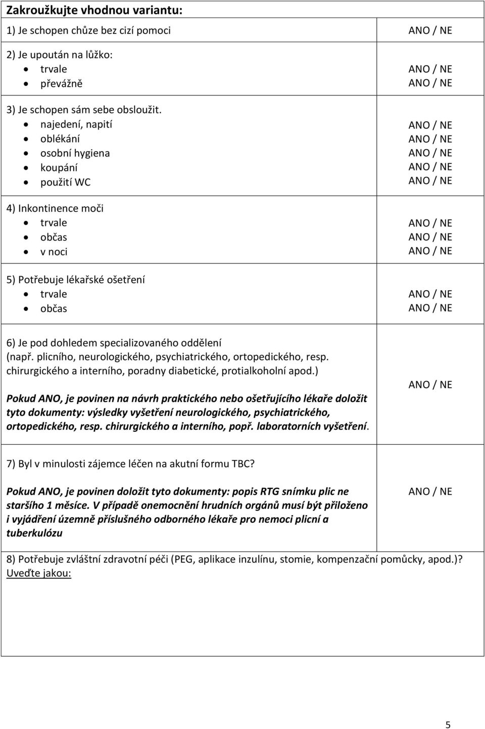 plicního, neurologického, psychiatrického, ortopedického, resp. chirurgického a interního, poradny diabetické, protialkoholní apod.