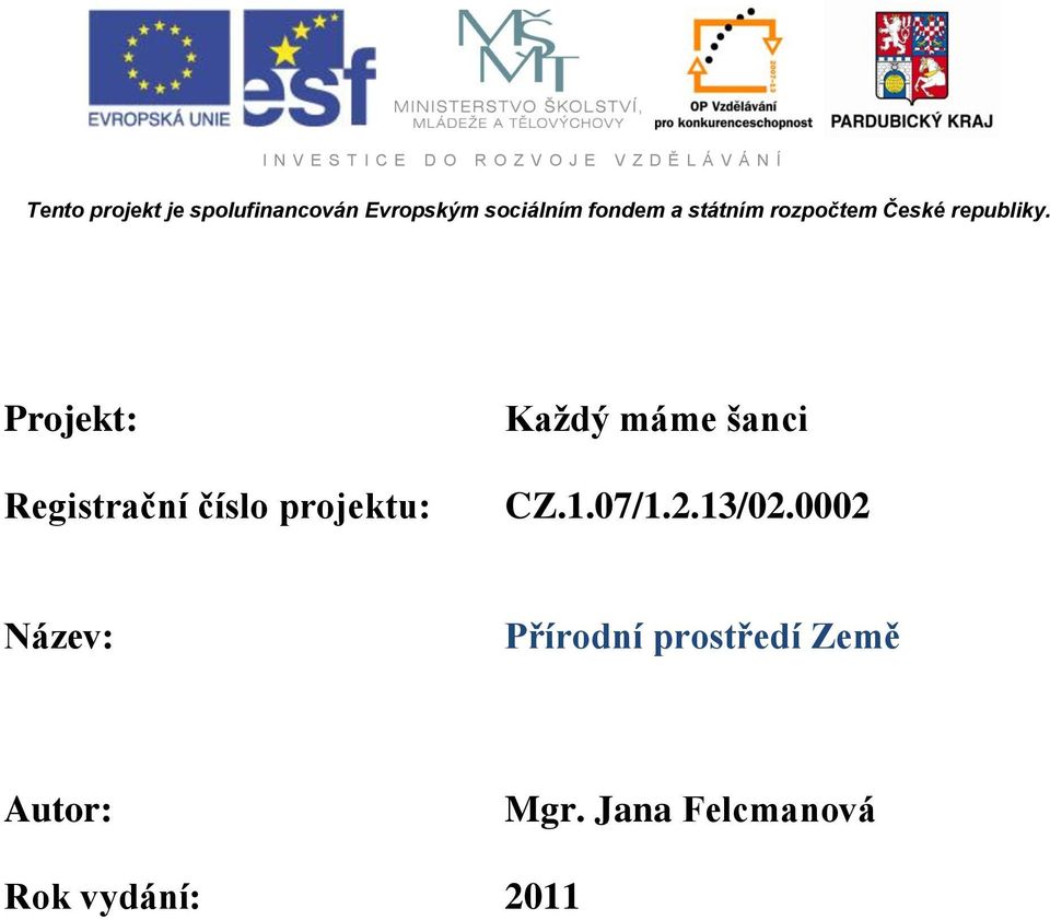 republiky. Projekt: Registrační číslo projektu: Každý máme šanci CZ.1.07/1.2.