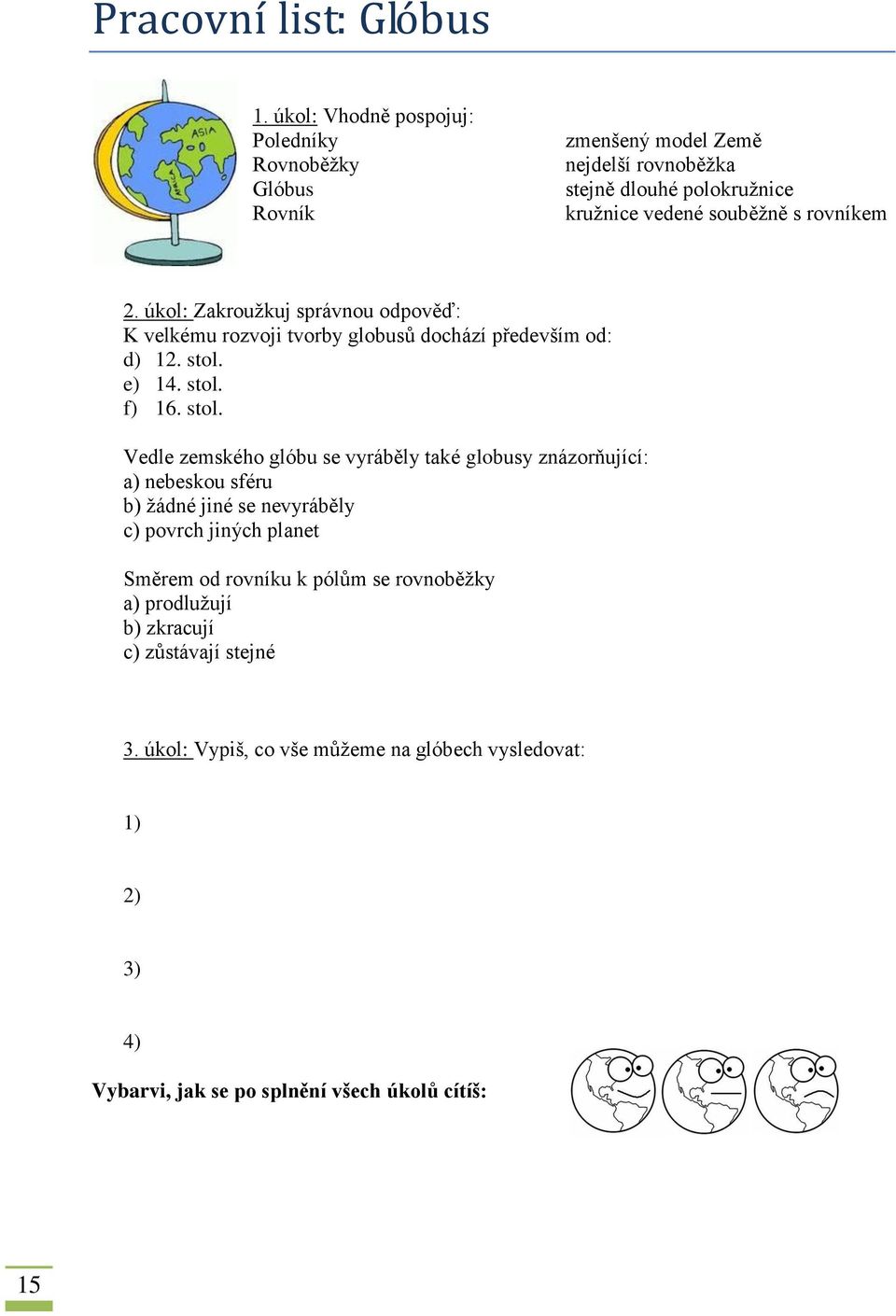 2. úkol: Zakrouţkuj správnou odpověď: K velkému rozvoji tvorby globusů dochází především od: d) 12. stol.