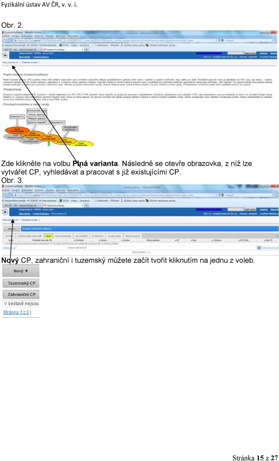 vyhledávat a pracovat s již existujícími CP. Obr. 3.