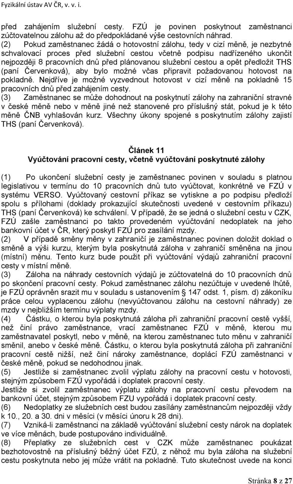 služební cestou a opět předložit THS (paní Červenková), aby bylo možné včas připravit požadovanou hotovost na pokladně.