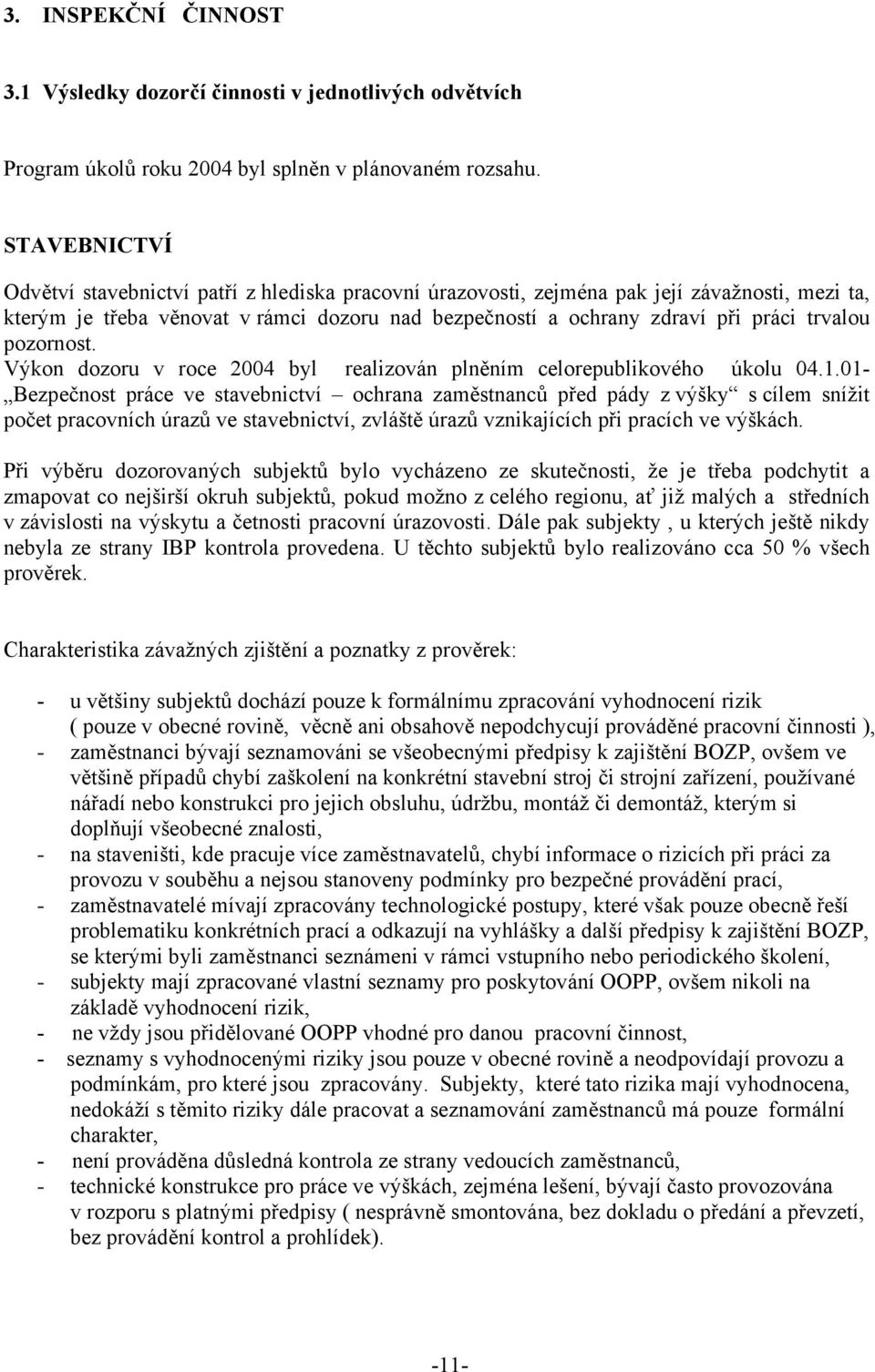pozornost. Výkon dozoru v roce 2004 byl realizován plněním celorepublikového úkolu 04.1.
