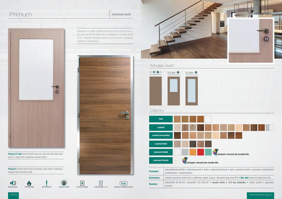 5, klika Porto obložková zárubeň FABI S Lakované hladké Lakované Artemis dostupné v barvách dle vzorníku RAL dostupné v barvách dle vzorníku RAL Primum P laminát ořech tmavý horizontální, klika